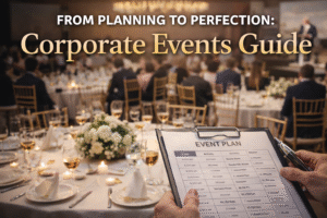 From Planning to Perfection: Corporate Events Guide